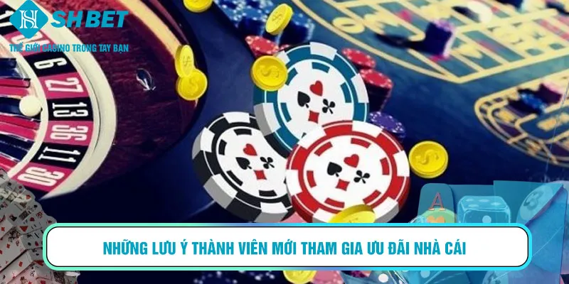 Những lưu ý thành viên mới tham gia ưu đãi nhà cái